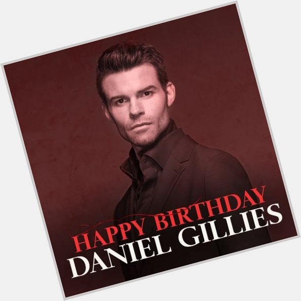 Happy birthday Daniel Gillies 