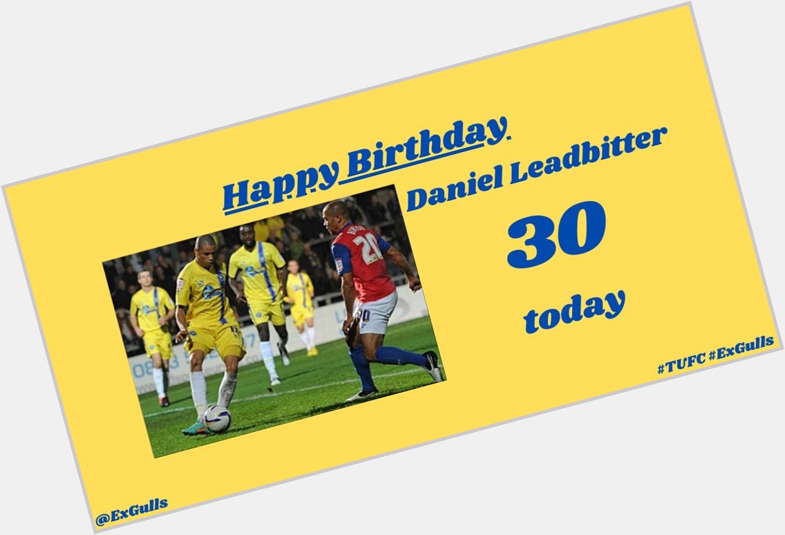  | Happy 30th Birthday to Daniel Leadbitter!  