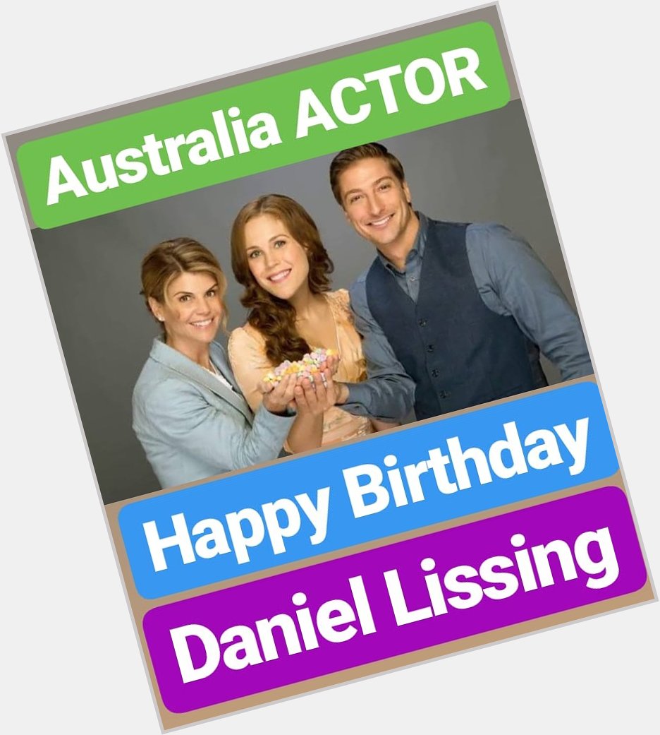 HAPPY BIRTHDAY 
Daniel Lissing AUSTRALIA ACTOR 