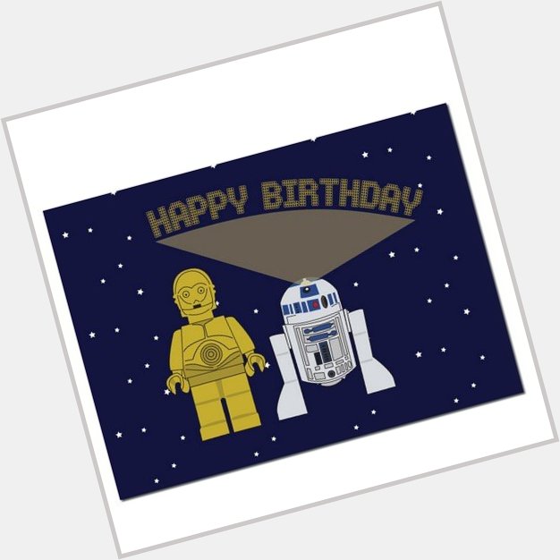  Happy birthday and may the Force be with you!! :) 