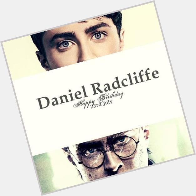 Happy Birthday to Daniel Radcliffe, thanks 4 give me the best infance with your talent! 