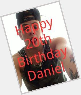  happy 20th birthday daniel sahyounie have the most amazing 20th Birthday you could ever have xxx <3 