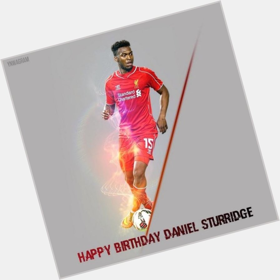 Happy birthday Daniel Sturridge!!  FOREVER RED   