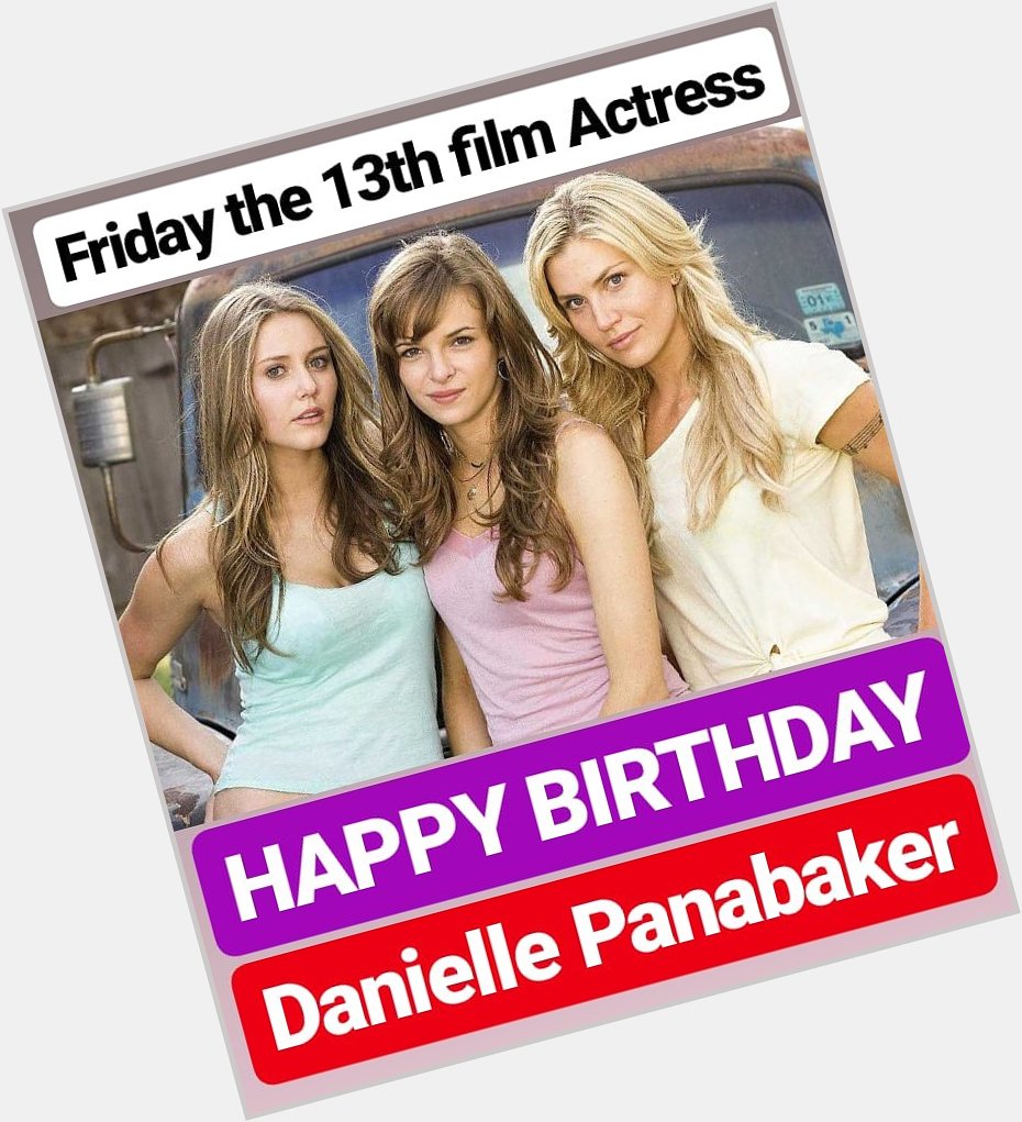 HAPPY BIRTHDAY 
Danielle Panabaker FRIDAY THE 13TH FILM ACTRESS  