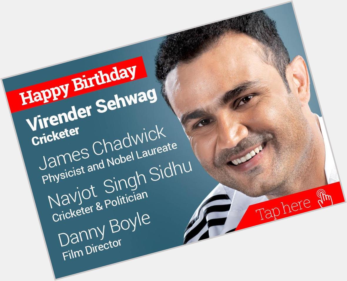 Happy birthday Virender Sehwag, James Chadwick, Navjot Singh Sidhu, Danny Boyle 