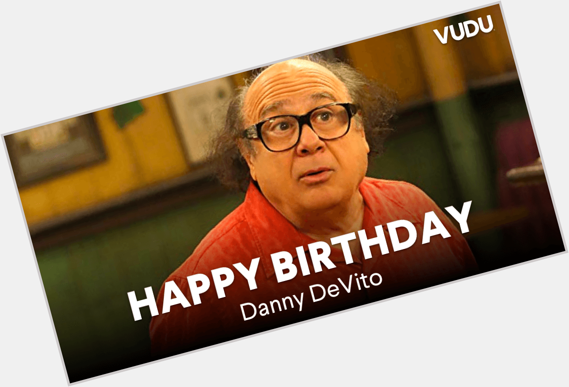Happy birthday Danny DeVito, things are always sunny when we think of you! 