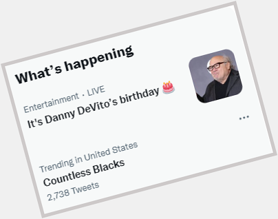 I hope that the headline here is \"countless blacks wish danny devito a happy birthday\" and not something racist 