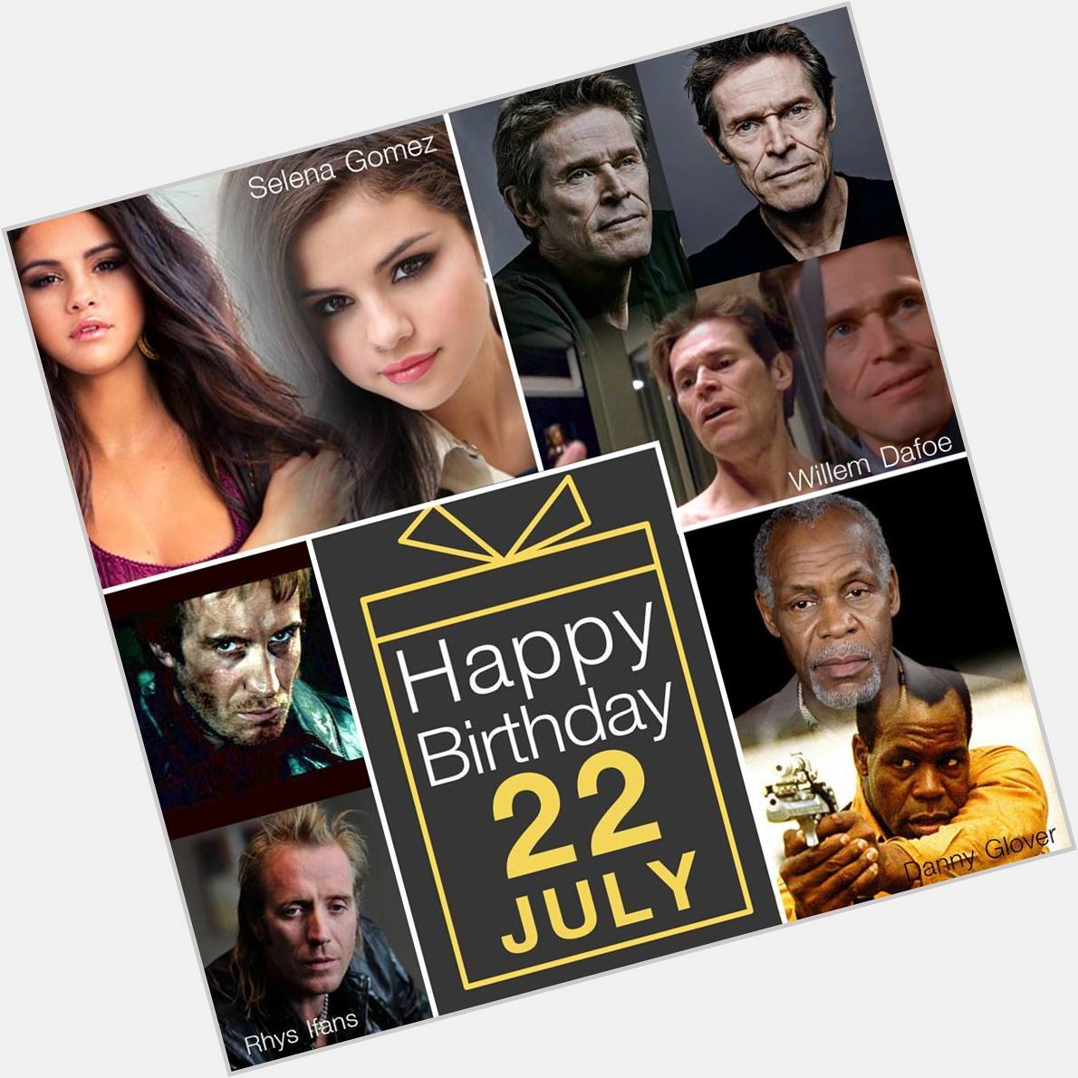 22 July Happy Birthday
- Willem Dafoe
- Selena Gomez
- Danny Glover
- Rhys Ifans 