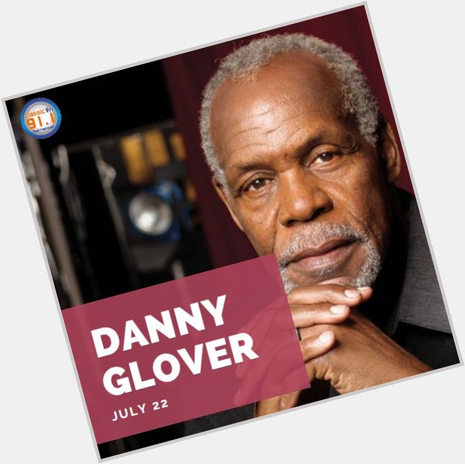 Happy birthday to veteran actor, Danny Glover 