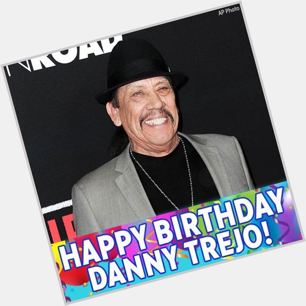 Happy birthday to Danny Trejo! ( 