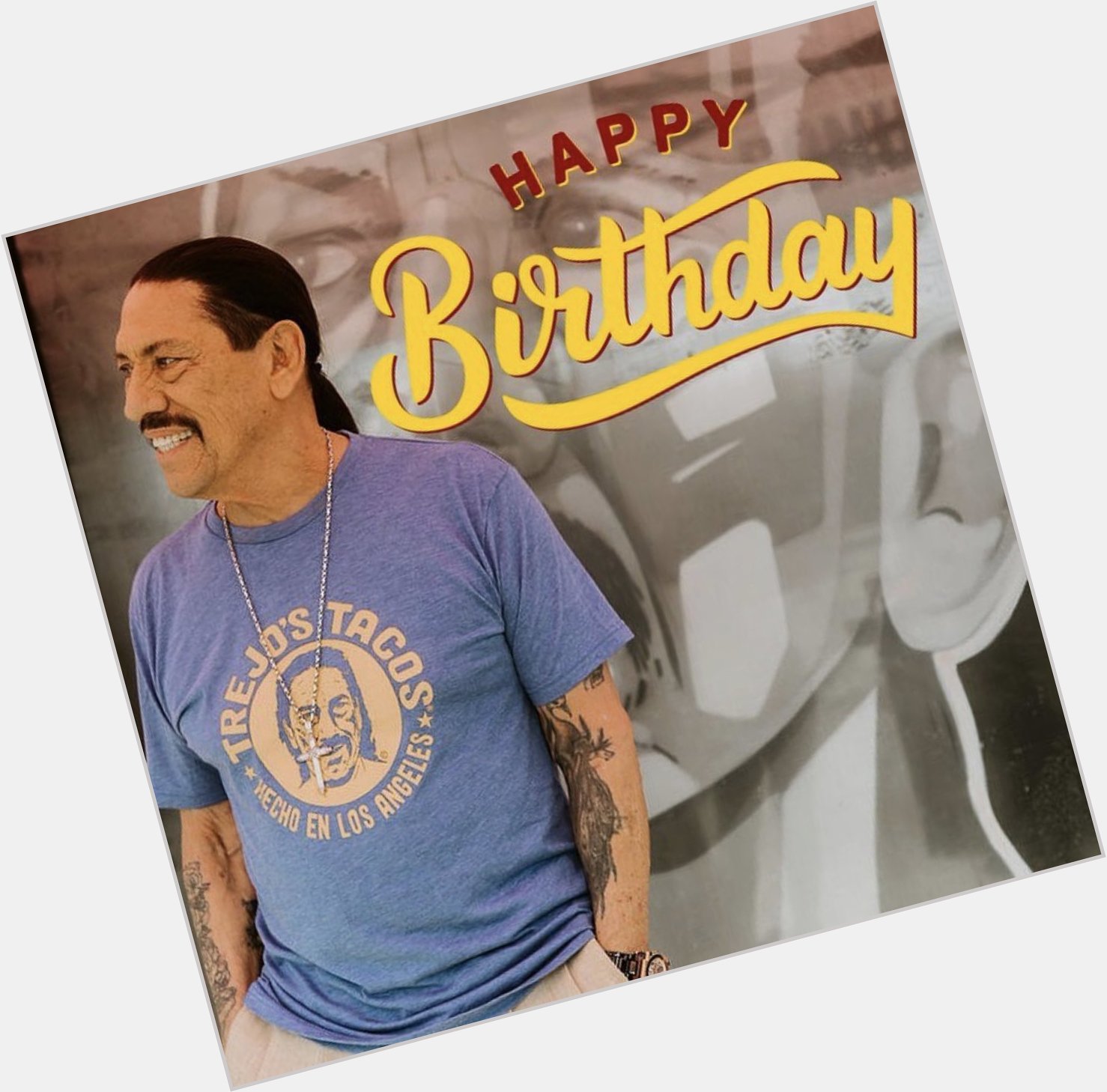 Happy Birthday Danny Trejo 