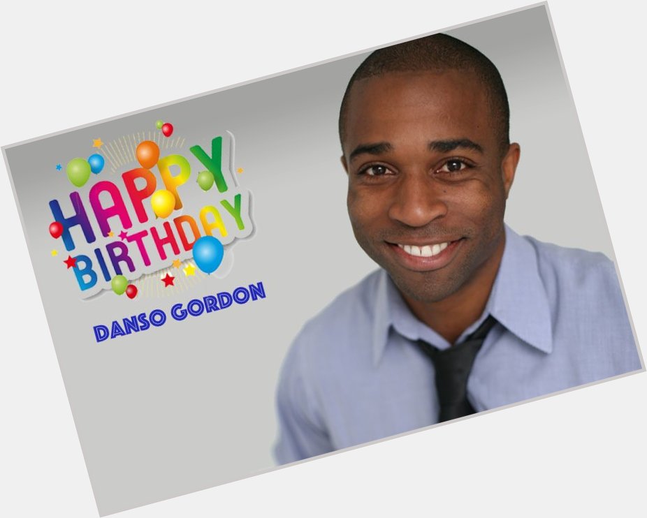 Happy Birthday Danso Gordon!       