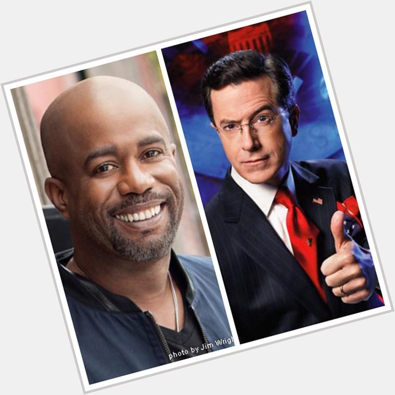 Happy Birthday to both Stephen Colbert and Darius Rucker!: 