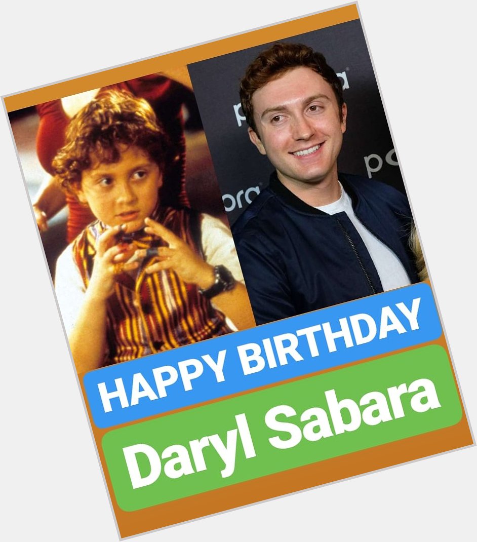 HAPPY BIRTHDAY 
Daryl Sabara  