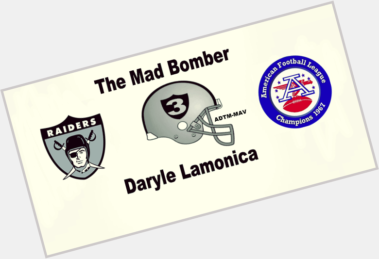 Happy Birthday Daryle Lamonica, (The Mad Bomber) 74 years old today ... Born: July 17, 1941 in Fresno, CA 