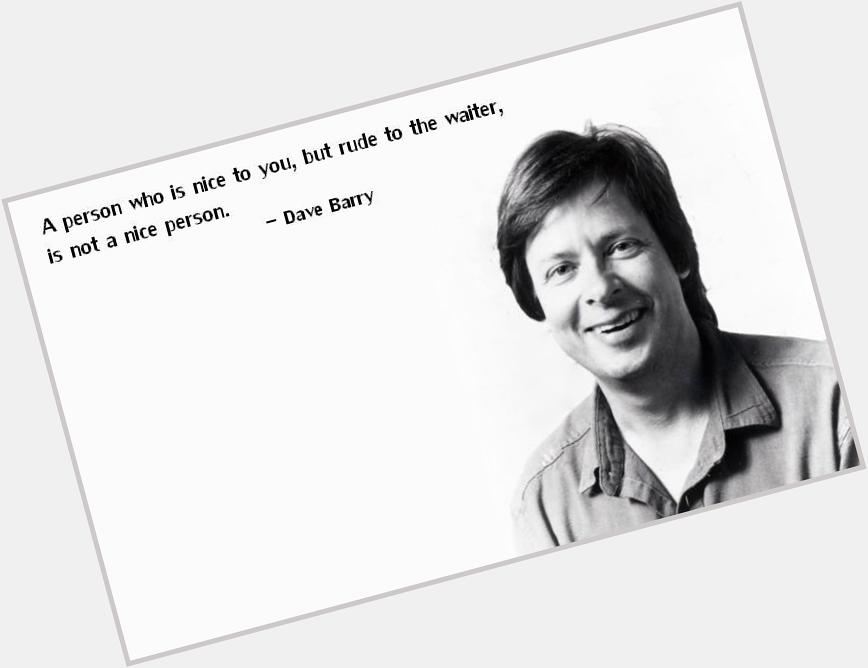 Happy 67th Birthday to humorist author Dave Barry.  Laugh on... 