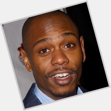   would like to wish Dave Chappelle, a very happy birthday.  
