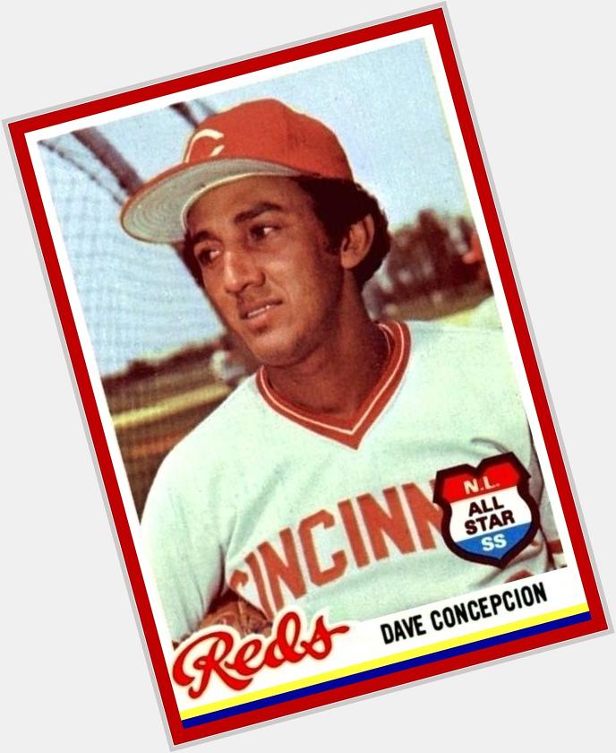 Happy Birthday to Venezuelan-born Gold Glove Shortstop Dave Concepción! ~ All-Star & World Champ w/Cincinnati 