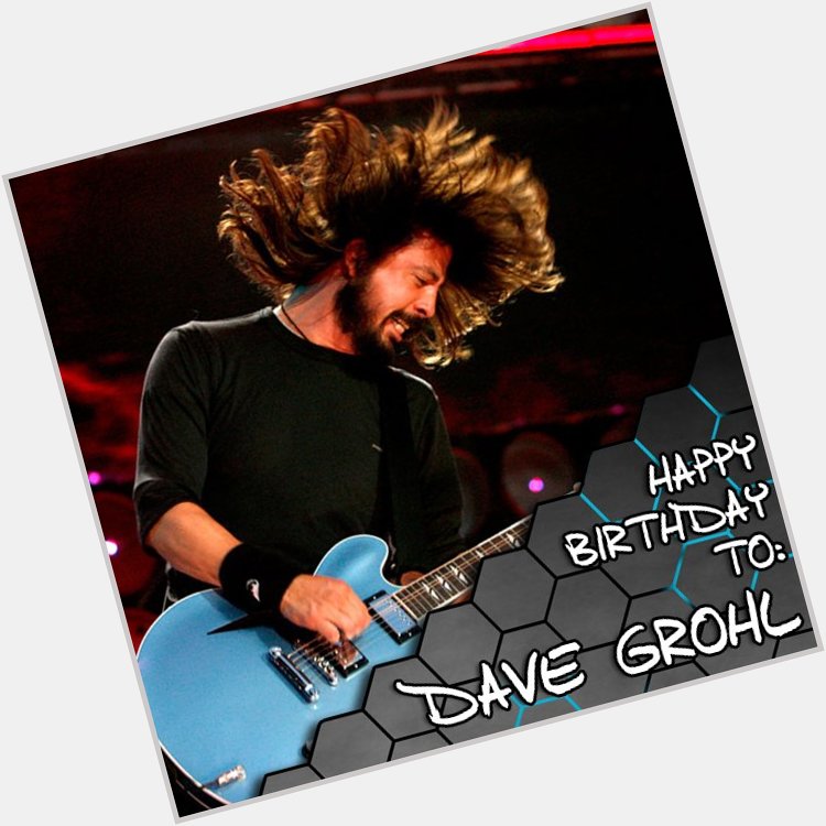 Happy Birthday to DAVE GROHL...He\s 49 years young today!! 