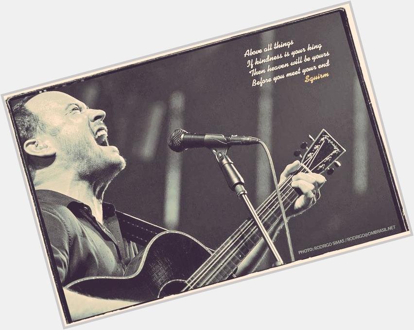 Happy birthday to dave matthews, one of the most talented musicians we\ve ever seen 