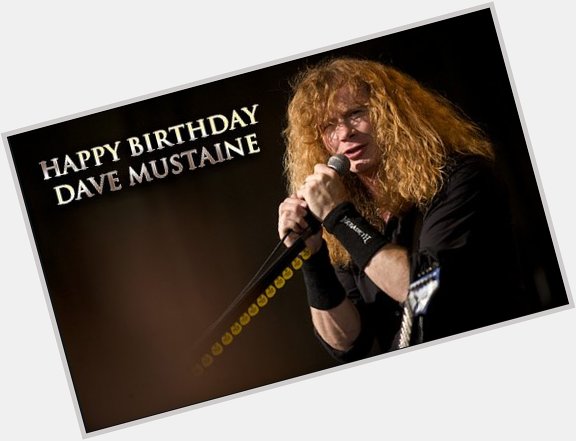 Wishing a happy birthday to Dave Mustaine of 