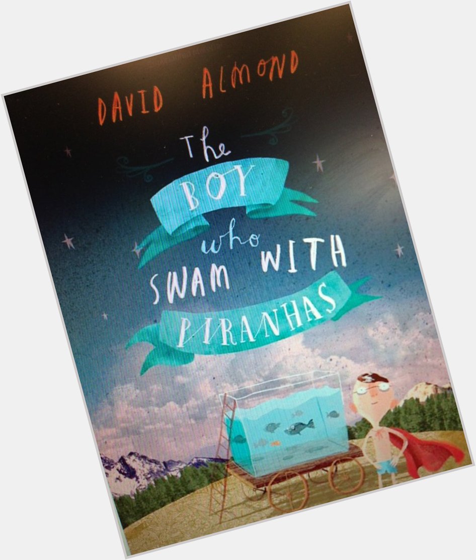 Happy Birthday David Almond ! Have you introduced your readers to his novel, The Boy Who Swam with Piranhas yet? 