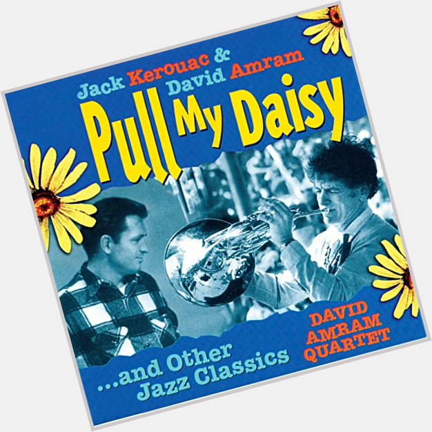 Happy birthday wild composer David Amram.  We\re watching \"Pull my Daisy\" on an Alfred Leslie collection. 