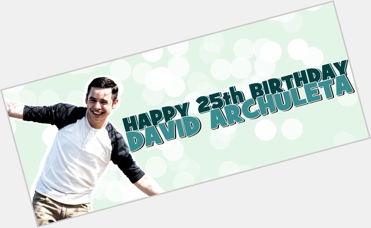 Happy 25th Birthday David Archuleta!:) Have a great day. :) 