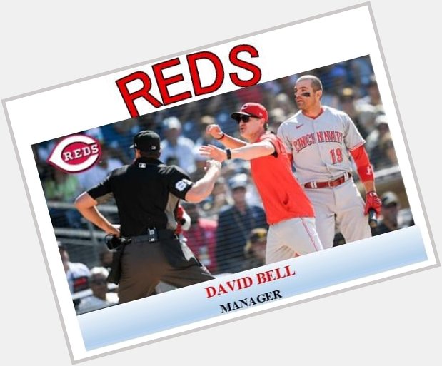 Happy 49th birthday to Reds manager David Bell who still manages to get tossed at a good rate even with replay. 