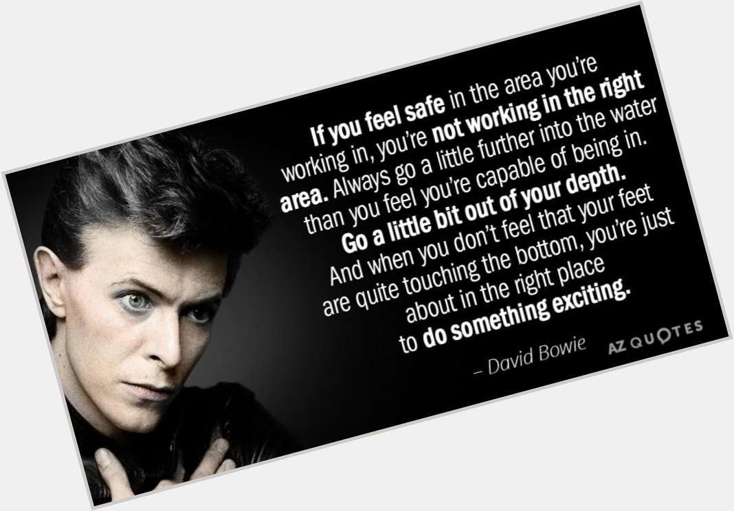 Happy 75th birthday to David Bowie, I really love this quote & feel it is something to live by 