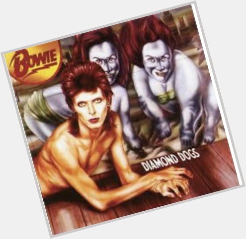 Happy Birthday, David Bowie. So many great records. Diamond Dogs has always been a favorite. 