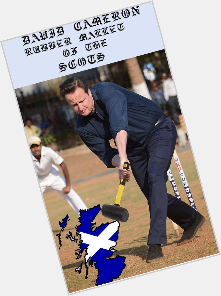 Happy Birthday 48 today. To me, Cameron shall carry the moniker "Rubber Mallet of the Scots" 