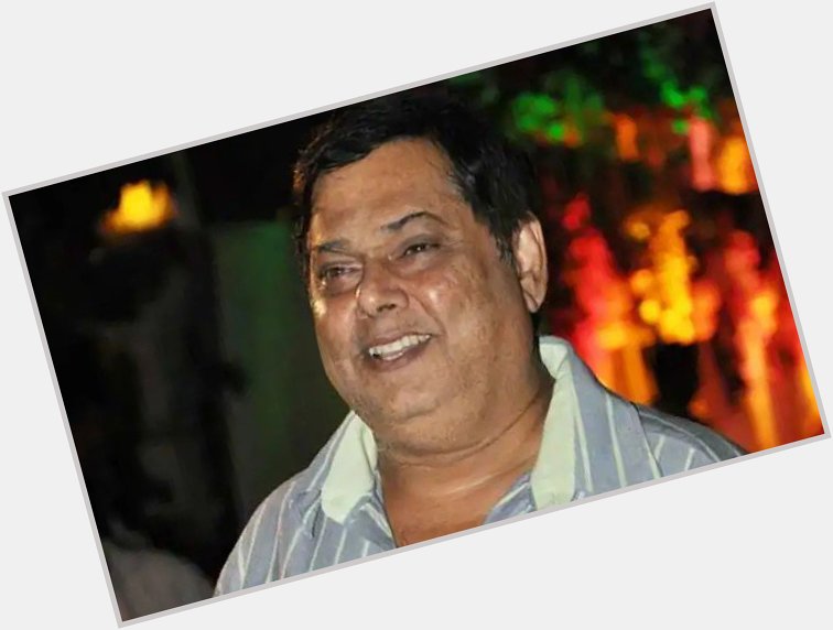  Wishing David Dhawan ji, a director, a very happy birthday... 