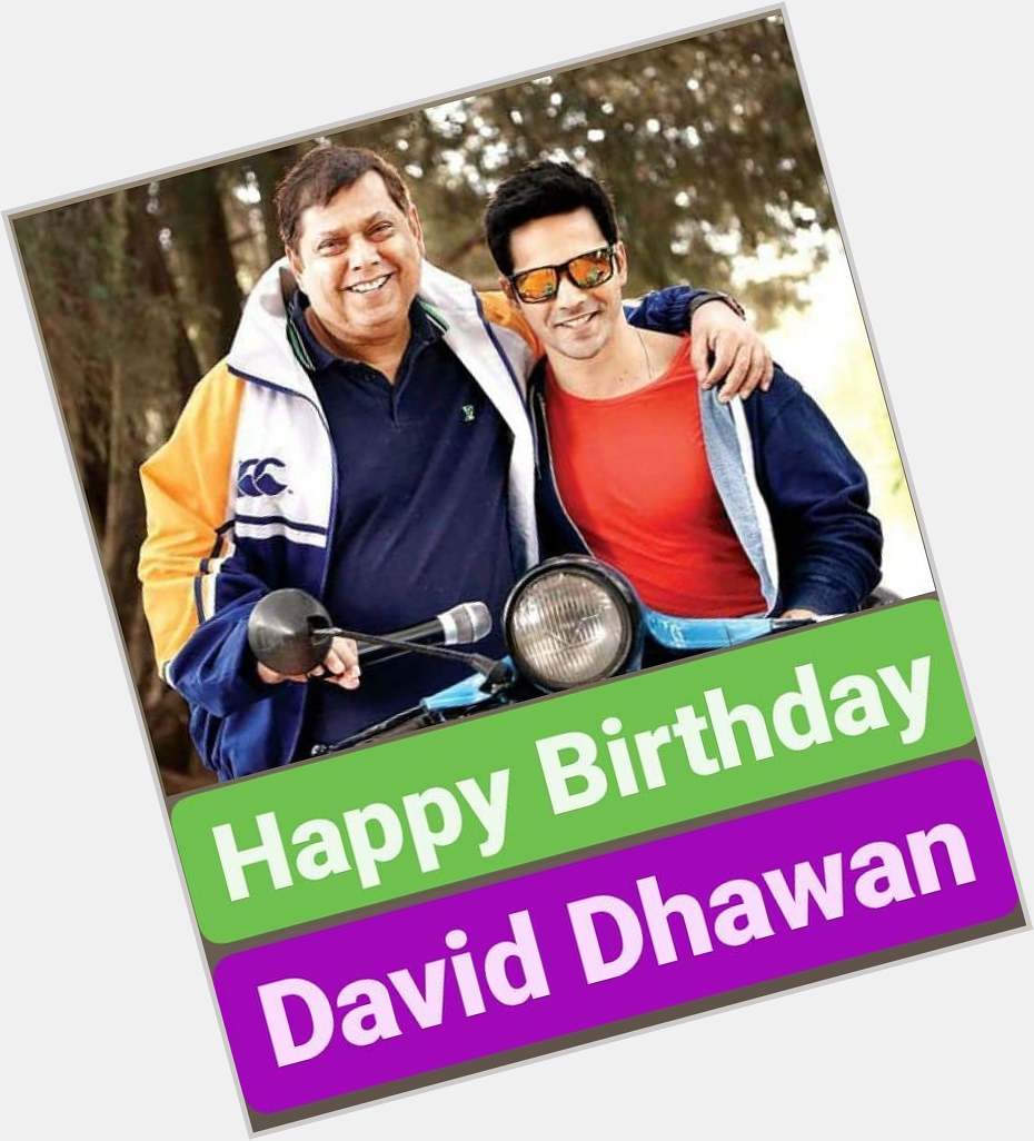 Happy Birthday 
David Dhawan   