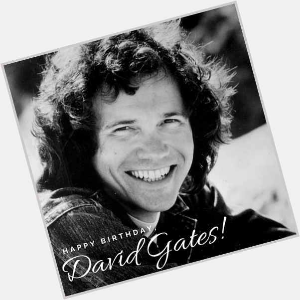 Happy birthday, David Gates! 