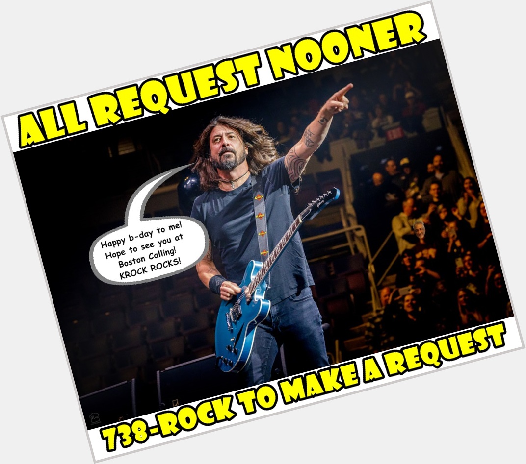 Happy birthday David Grohl!
All Request Nooner time. 
Make a request on the ROCKLINE, 738-ROCK 