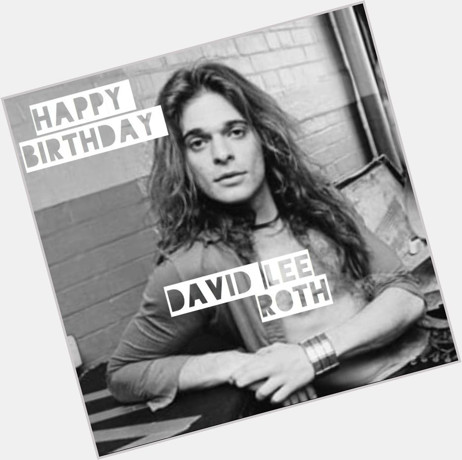 Happy Birthday to Van Halen s own David Lee Roth!     