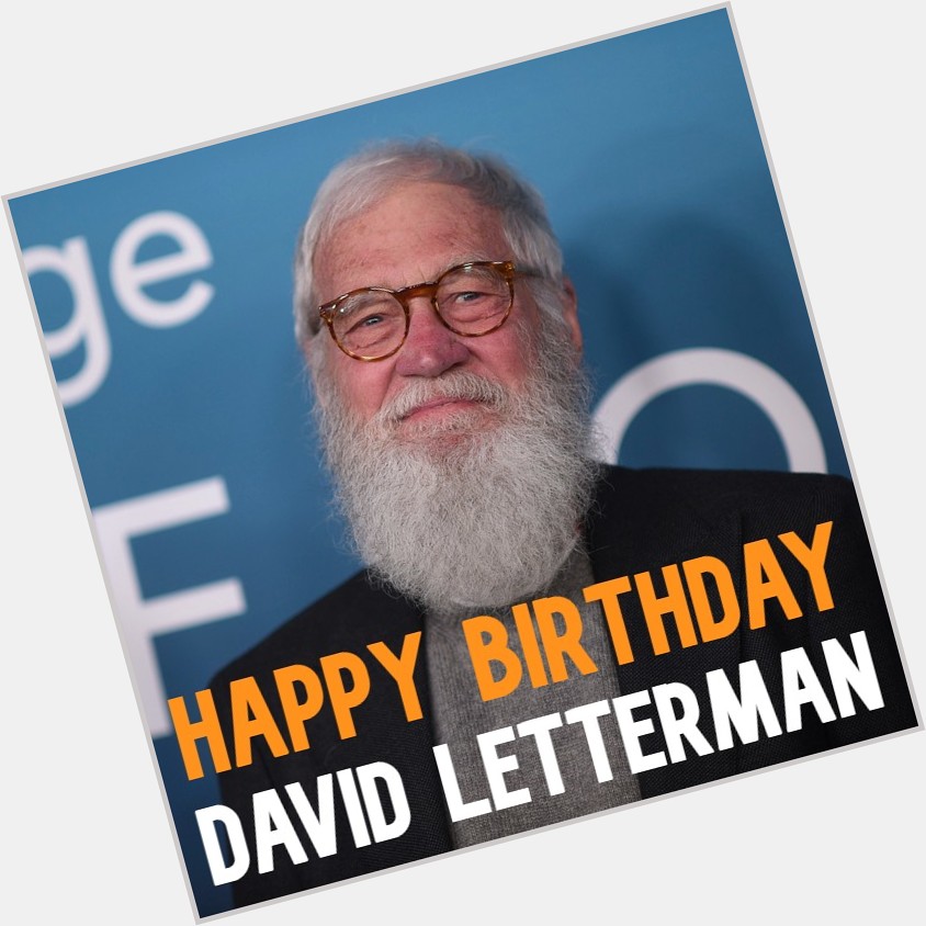  HAPPY BIRTHDAY! Comedian David Letterman turns 7 6 today. 
