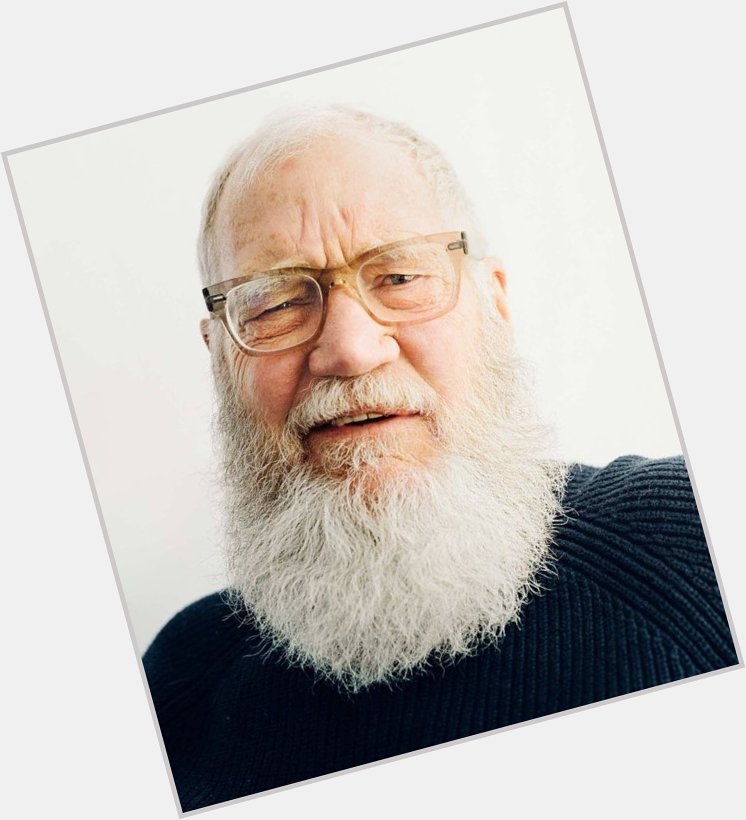 Happy Birthday, David Letterman On another note, get rid of that god awful beard. 