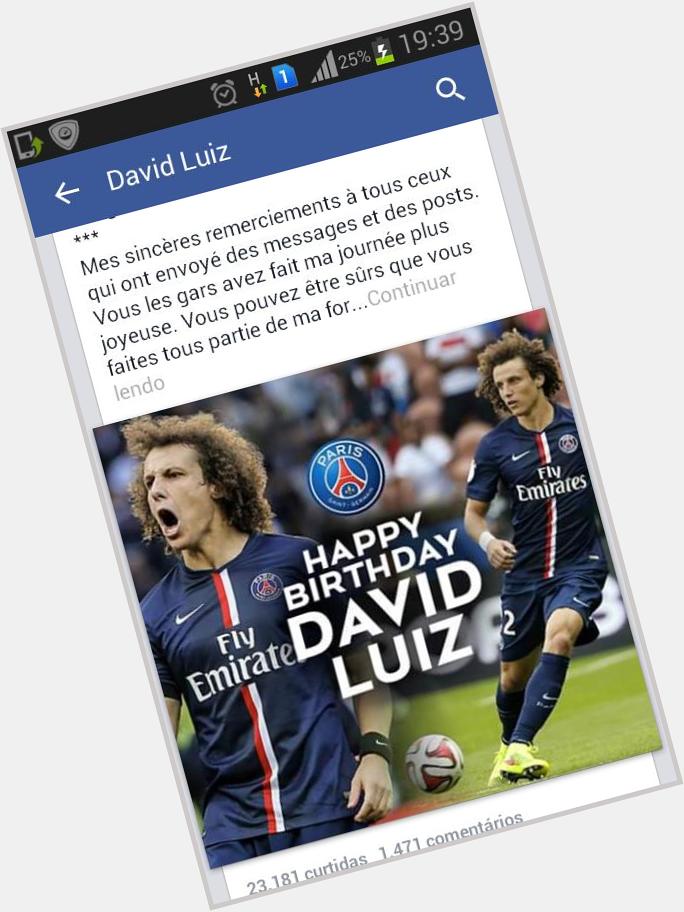 Agora sim valeu a pena as horas e horas no message no Happy Bday David Luiz , de dedo doendo tudo pelo David 
