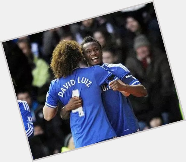 Happy Birthday to David Luiz and John Obi Mikel. Two proper Chelsea guys with blue hearts.   
