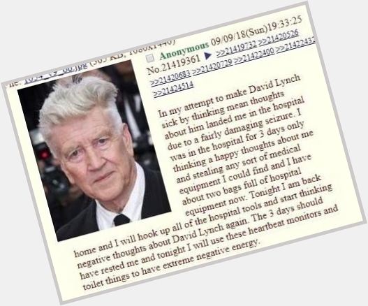 Happy birthday to David Lynch. Under no circumstances should you try to attack him on the psychic plane. 