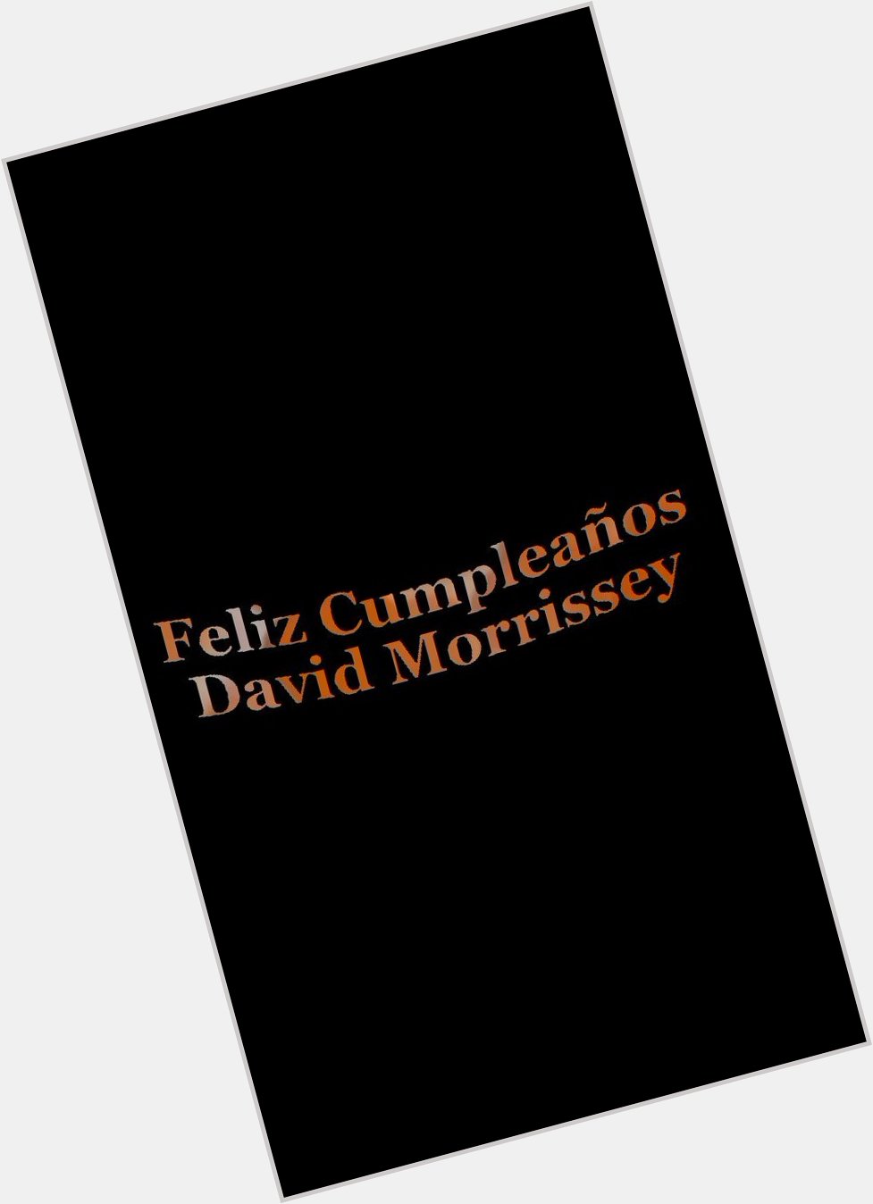 Happy Birthday David Morrissey  We love you so much   