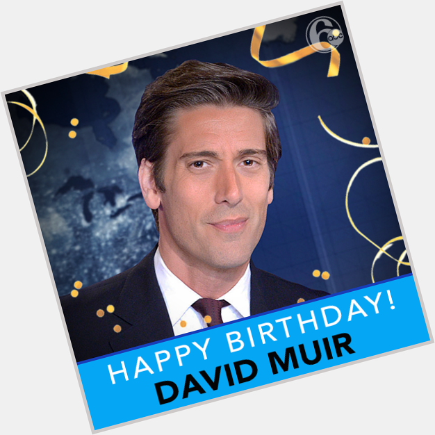 Today we are wishing a very happy birthday to World News Tonight anchor David Muir! 