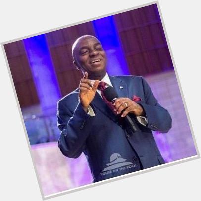 Happy birthday to one of God\s generals. God bless you for being a blessing to the generation - Bishop David Oyedepo 