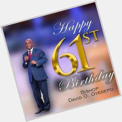 Happy birthday to my spiritual father Dr David Oyedepo 