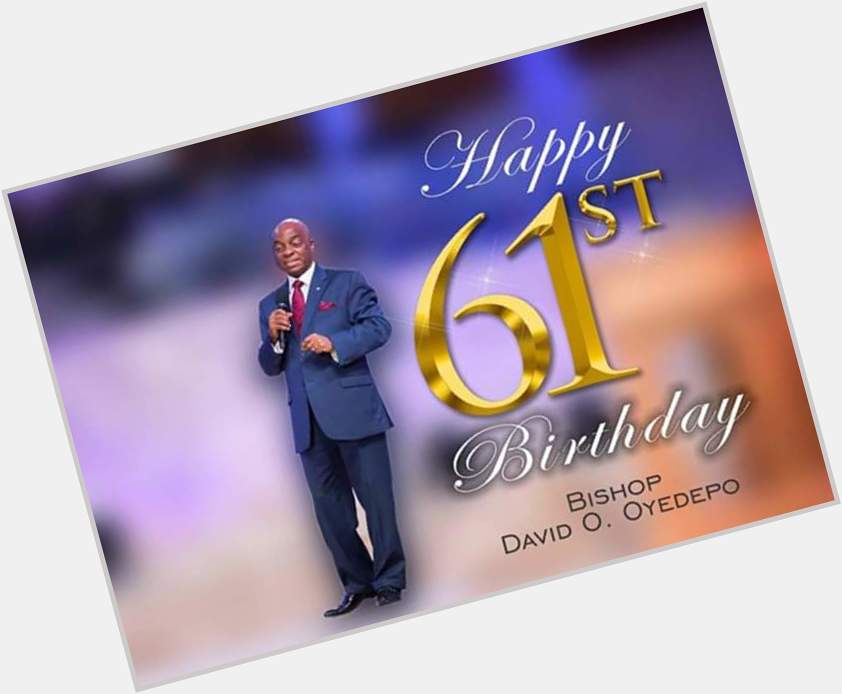 Happy Birthday The Apostle over the commission Bishop David Oyedepo. 