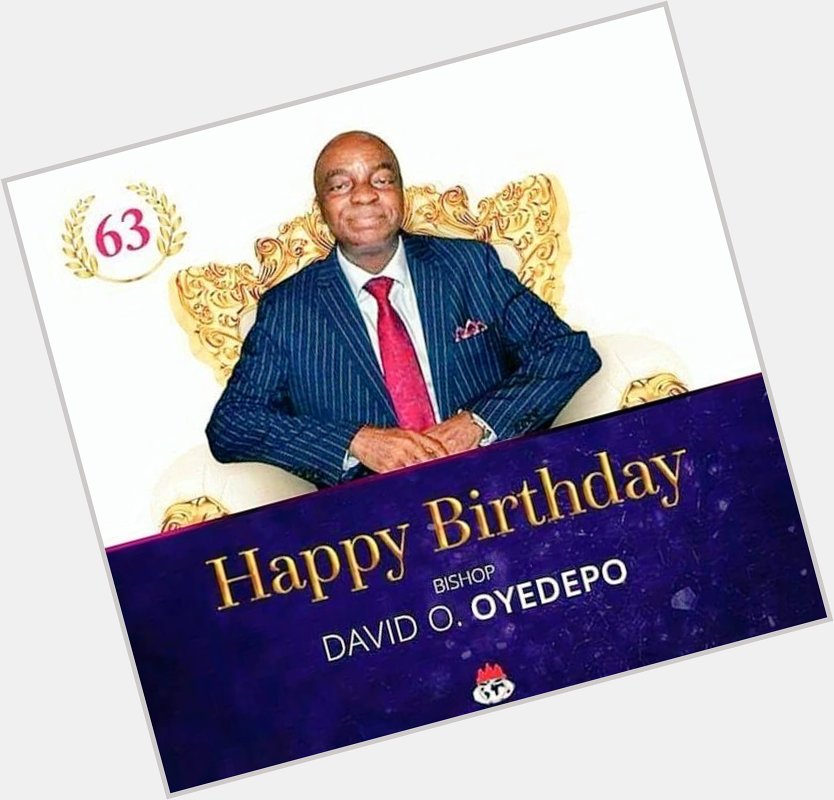 HAPPY BIRTHDAY to my Spiritual Father, Bishop David Oyedepo, !  