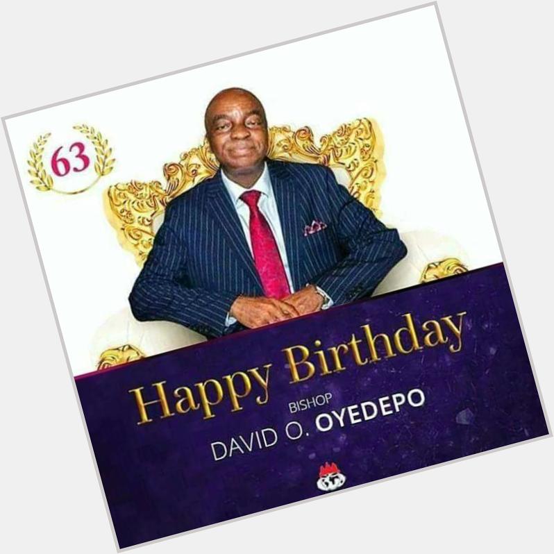 Happy birthday to you sir. Bishop David Oyedepo 