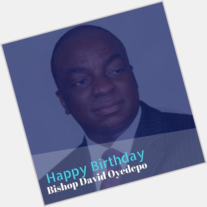 Happy Birthday Papa David Oyedepo 